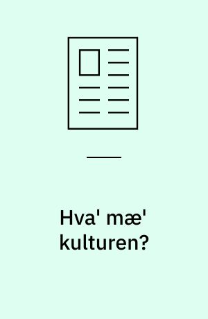 Hva' mæ' kulturen?