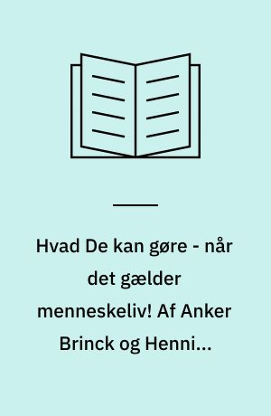 Hvad De kan gøre - når det gælder menneskeliv! Af Anker Brinck og Henning Ruben
