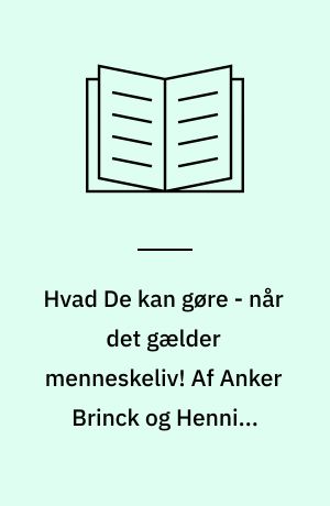 Hvad De kan gøre - når det gælder menneskeliv! Af Anker Brinck og Henning Ruben