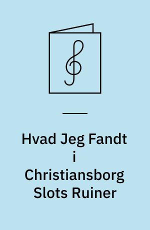 Hvad Jeg Fandt i Christiansborg Slots Ruiner : Skuespiller Carl Alstrups Repertoire