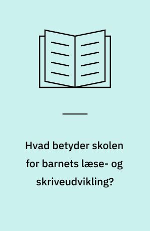 Hvad betyder skolen for barnets læse- og skriveudvikling?