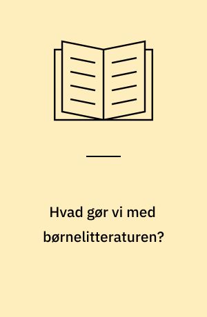 Hvad gør vi med børnelitteraturen?