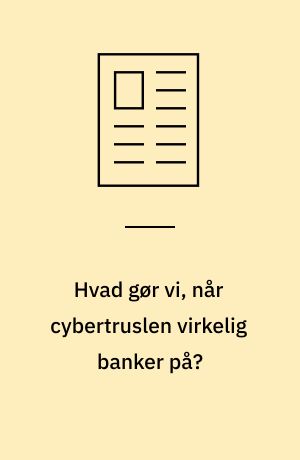 Hvad gør vi, når cybertruslen virkelig banker på?