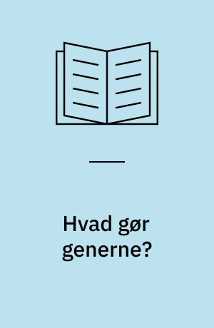 Hvad gør generne? : genetik, arvelighed