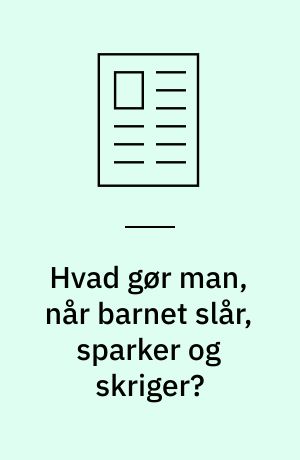 Hvad gør man, når barnet slår, sparker og skriger?