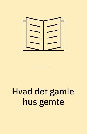 Hvad det gamle hus gemte