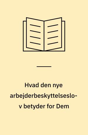 Hvad den nye arbejderbeskyttelseslov betyder for Dem