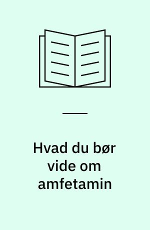 Hvad du bør vide om amfetamin