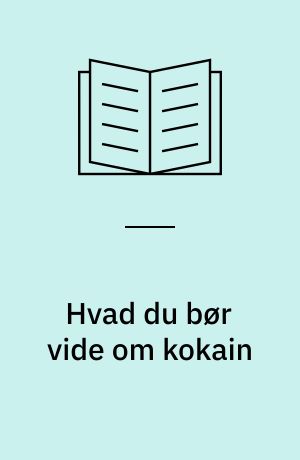 Hvad du bør vide om kokain
