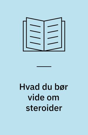 Hvad du bør vide om steroider