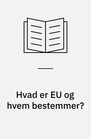 Hvad er EU og hvem bestemmer?
