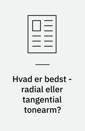 Hvad er bedst - radial eller tangential tonearm?