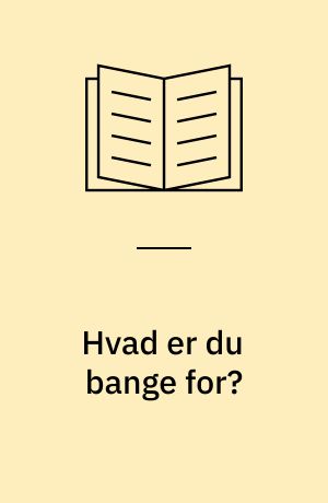 Hvad er du bange for?