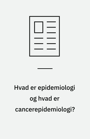 Hvad er epidemiologi og hvad er cancerepidemiologi?
