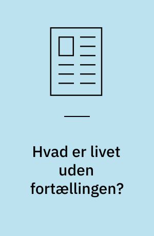 Hvad er livet uden fortællingen?