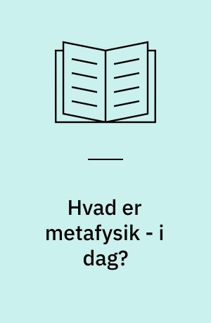 Hvad er metafysik - i dag? : 13 bud på et svar