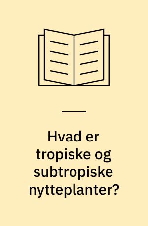 Hvad er tropiske og subtropiske nytteplanter?