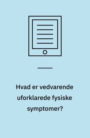 Hvad er vedvarende uforklarede fysiske symptomer?