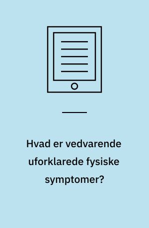 Hvad er vedvarende uforklarede fysiske symptomer?