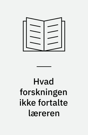 Hvad forskningen ikke fortalte læreren : en analyse