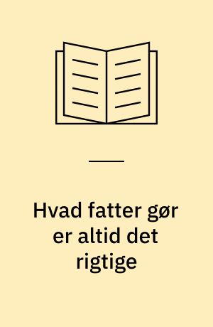 Hvad fatter gør er altid det rigtige