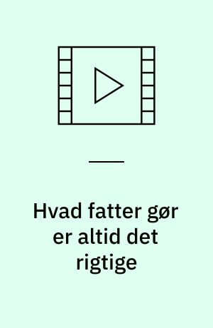 Hvad fatter gør er altid det rigtige
