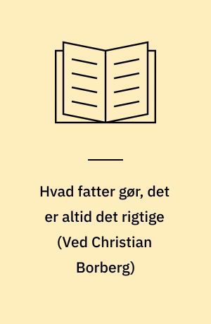Hvad fatter gør, det er altid det rigtige