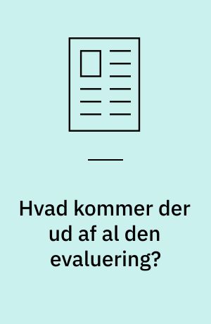 Hvad kommer der ud af al den evaluering?