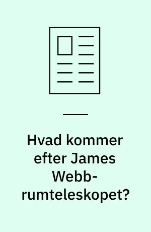 Hvad kommer efter James Webb-rumteleskopet? : i de kommende 20 år vil der blive opsendt mange nye rumteleskoper