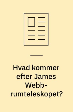 Hvad kommer efter James Webb-rumteleskopet? : i de kommende 20 år vil der blive opsendt mange nye rumteleskoper