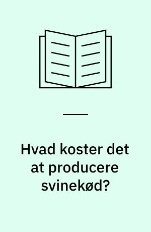 Hvad koster det at producere svinekød? : betydningen af forskelle i frugtbarhed, vækstevne og leveringsvægt