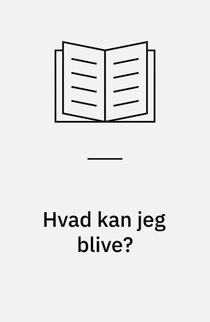 Hvad kan jeg blive? : en lære-om-bog