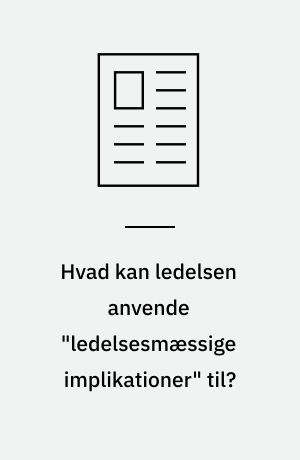Hvad kan ledelsen anvende "ledelsesmæssige implikationer" til?