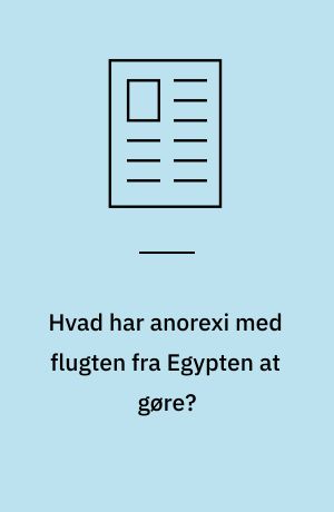 Hvad har anorexi med flugten fra Egypten at gøre?
