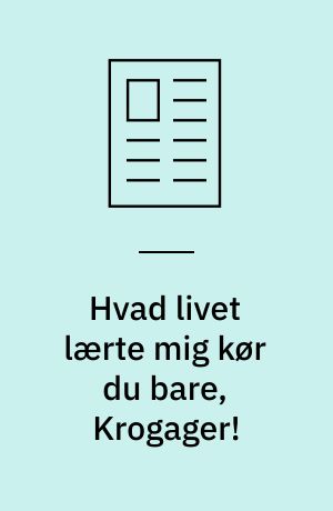 Hvad livet lærte mig kør du bare, Krogager!