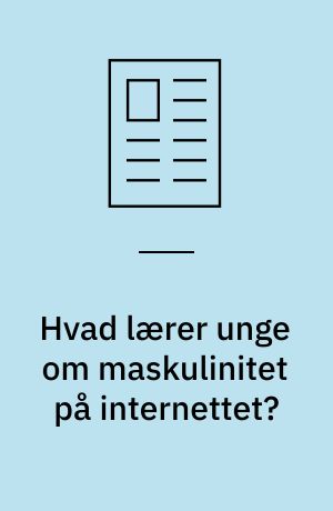 Hvad lærer unge om maskulinitet på internettet?