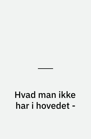 Hvad man ikke har i hovedet -