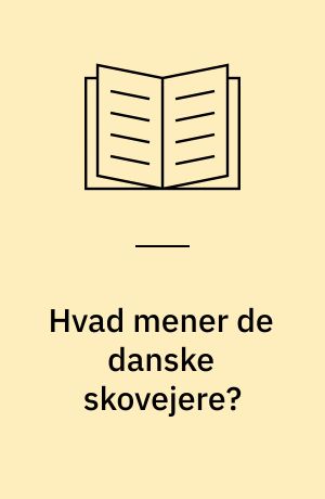 Hvad mener de danske skovejere? : spørgeskemaundersøgelse blandt private skovejere i Danmark