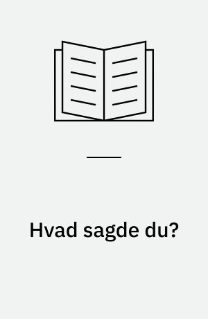 Hvad sagde du?