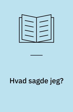 Hvad sagde jeg?