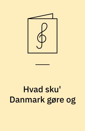 Hvad sku' Danmark gøre og: Lys Sommernat : synges af Carl Fischer og Oscar Holst i Chantecler eller Tivolis Varietés Hønsegaard