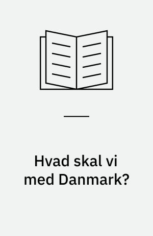Hvad skal vi med Danmark?