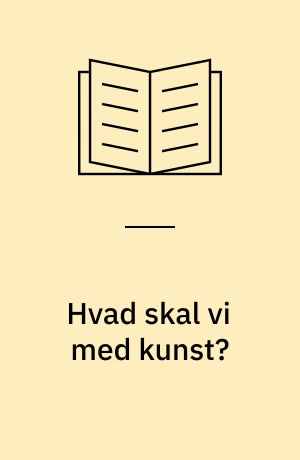 Hvad skal vi med kunst?