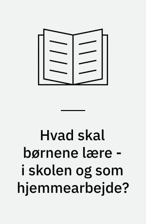 Hvad skal børnene lære - i skolen og som hjemmearbejde?