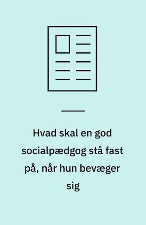 Hvad skal en god socialpædgog stå fast på, når hun bevæger sig
