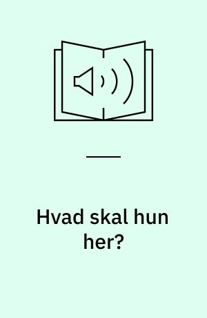 Hvad skal hun her?