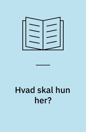 Hvad skal hun her?