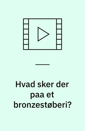 Hvad sker der paa et bronzestøberi?