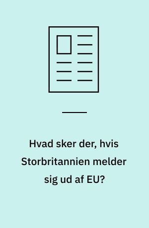 Hvad sker der, hvis Storbritannien melder sig ud af EU?