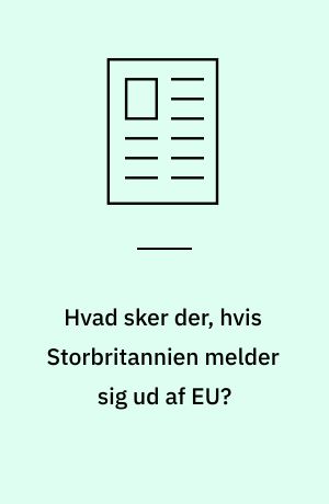 Hvad sker der, hvis Storbritannien melder sig ud af EU?